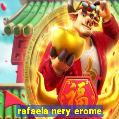 rafaela nery erome